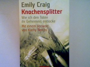 gebrauchtes Buch – Emily Craig – Knochensplitter: Wie ich den Toten ihr Geheimnis entlocke. (Nr. 15318)