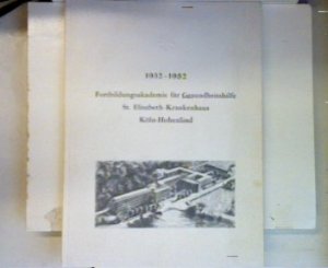 gebrauchtes Buch – Geschäftsführung der Fortbildungsakademie für Gesundheitshilfe Köln-Hohenlind GmbH und Direktorium der St. Elisabeth-Krankenhaus GmbH Köln-Hohenlind – 1932-1982 Fortbildungsakademie für Gesundheitshilfe St. Elisabeth-Krankenhaus Köln-Hohenlind