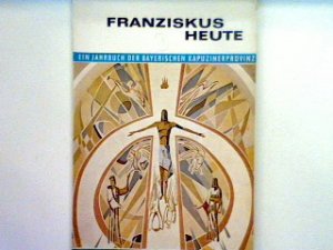 antiquarisches Buch – Franziskus Heute - Ein Jahrbuch der bayerischen Kapuzinerprovinz