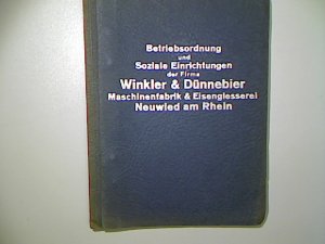 Betriebsordnung und Soziale Einrichtungen der Firma Winkler & Dünnebier Maschinenfabrik & Eisengiesserei Neuwied am Rhein.