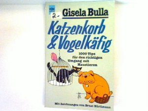 Katzenkorb & [und] Vogelkäfig : 1000 Tips für d. richtigen Umgang mit Haustieren.