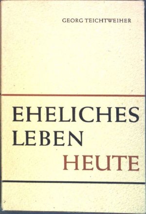 antiquarisches Buch – Georg Teichtweiher – Eheliches Leben heute.