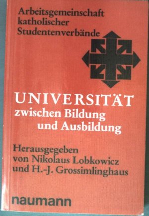 Arbeitergemeinschaft katholischer Studentenverbände: Universität zwischen Bildung und Ausbildung.