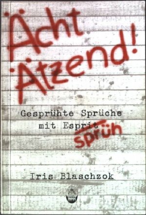 gebrauchtes Buch – Iris Blaschzok – Ächt ätzend: Gesprühte Sprüche mit Esprit.