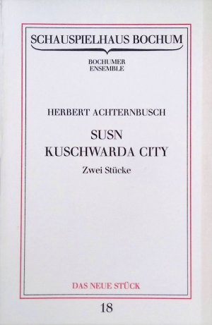 Susn Kuschwarda City : 2 Stücke. Schauspiel Bochum. Das neue Stück, (Nr 18)