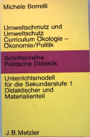 gebrauchtes Buch – Michele Borrelli – Umweltschmutz und Umweltschutz: Curriculum Ökologie-Ökonomie, Politik; Unterrichtsmodell für die Sekundarstufe 1; didaktischer und Materialienteil. Schriftenreihe Politische Didaktik