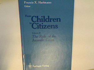 From Children to Citizens Vol. II. The Role of the Juvenile Court.