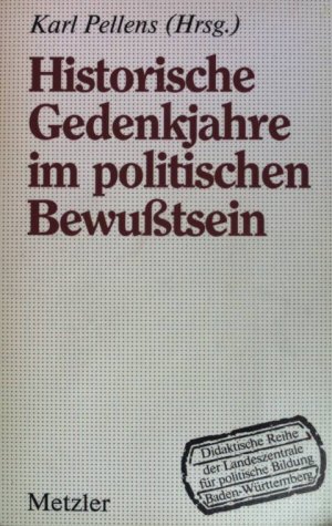 Historische Gedenkjahre im politischen Bewußtsein. Identitätskritik und Identitätsbildung in Öffentlichkeit und Unterricht.