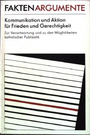 Kommunikation und Aktion für Frieden und Gerechtigkeit - Zur Verantwortung und zu den Möglichkeiten katholischer Publizistik