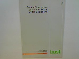 Park + Ride versus flächendeckende ÖPNV-Bedienung. Berichte der Bundesanstalt für Straßenwesen : Verkehrstechnik V 58