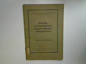 Beiträge zur Geschichte des deutsch-baltischen Zeitungswesens. Schriften zur Geschichte des Zeitungswesens