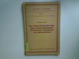 Die französischen Feld- und Schützengrabenzeitungen während des Weltkrieges. Zeitung und Zeit - Reihe A - Band III