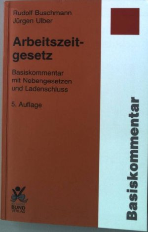 gebrauchtes Buch – Buschmann, Rudolf und Jürgen Ulber – Arbeitszeitgesetz : Basiskommentar mit Nebengesetzen und Ladenschluss.