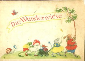 Die Wunderwiese. Bilder von Mathilde Ritter, Verse von Adolf Holst.