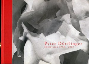 Peter Dörflinger - Skulpturen 1994-2010. Museum Liaunig, Neuhaus, Suha.