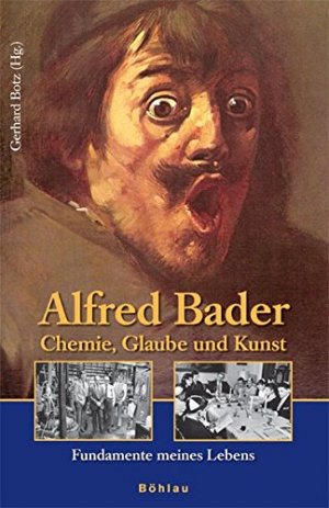 Alfred Bader - Chemie, Glaube und Kunst - Fundamente meines Lebens. Aus dem Engl. übers. von Verena Tomásik / Beiträge zur Wissenschaftsgeschichte und Wissenschaftsforschung ; Band 8.