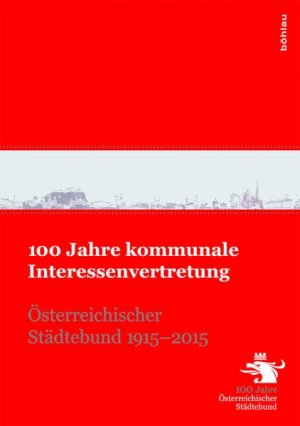 gebrauchtes Buch – Bareis, Michaela und Thomas Weninger – 100 Jahre kommunale Interessenvertretung - Österreichischer Städtebund 1915 - 2015.