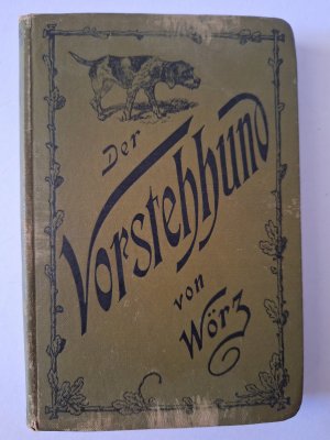 Der vollständige Vorsteh- und Gebrauchshund, seine Züchtung, Erziehung, Dressur und Führung für Haus und Jagd, in Feld, Wald und Wasser auf bewährter […]