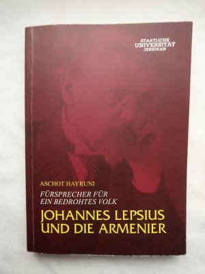 Fürsprecher für ein bedrohtes Volk. Johannes Lepsius und die Armenier