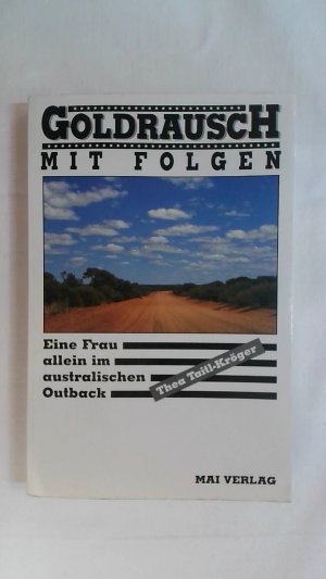 GOLDRAUSCH MIT FOLGEN. EINE FRAU ALLEIN IM AUSTRALISCHEN OUTBACK.