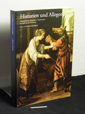 Historien und Allegorien - aus der Reihe: Niederländische Malerei des 17. Jahrhunderts der SØR Rusche-Sammlung - Band: 4