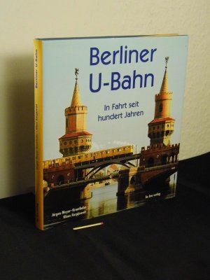 gebrauchtes Buch – Meyer-Kronthaler, Jürgen und Klaus Kurpjuweit - – Berliner U-Bahn - In Fahrt seit hundert Jahren -