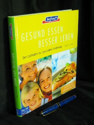 Gesund essen - besser leben - Der Leitfaden zur gesunden Ernährung -