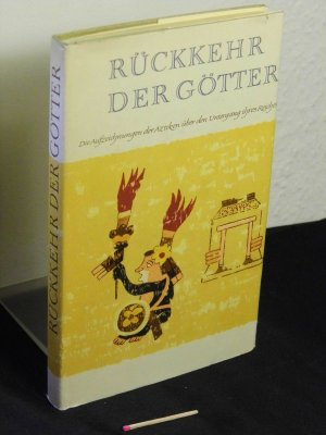 Rückkehr der Götter - Die Aufzeichnungen der Azteken über den Untergang ihres Reiches -