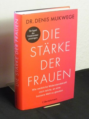 gebrauchtes Buch – Mukwege, Denis - – Die Stärke der Frauen - wie weibliche Widerstandskraft mich lehrte, an eine bessere Welt zu glauben - Originaltitel: The power of women -