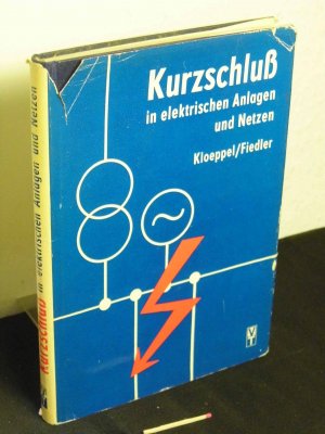 Kurzschluss in elektrischen Anlagen und Netzen - mit 134 Bildern und 22 Tafeln -