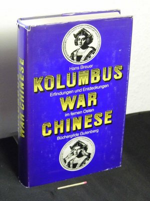 Kolumbus war Chinese - Erfindungen und Entdeckungen des Fernen Ostens -