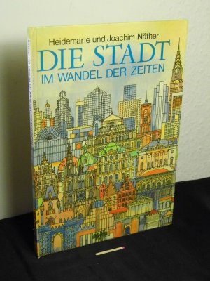 gebrauchtes Buch – Näther, Heidemarie und Joachim - – Die Stadt im Wandel der Zeiten -