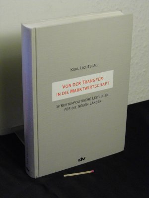 Von der Transfer- in die Marktwirtschaft - strukturpolitische Leitlinien für die neuen Länder -