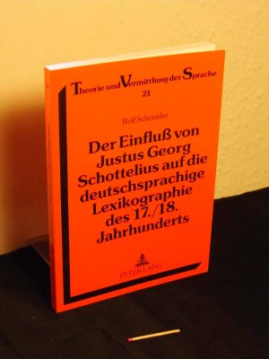 Der Einfluss von Justus Georg Schottelius auf die deutschsprachige Lexikographie des 17./18. Jahrhunderts - aus der Reihe: Theorie und Vermittlung der […]