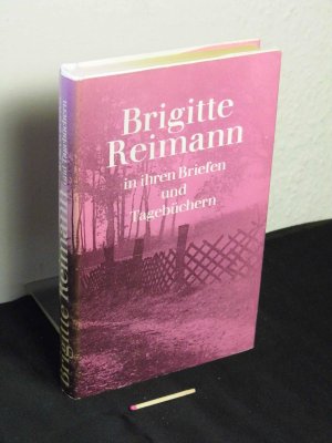 Brigitte Reimann in ihren Briefen und Tagebüchern - Eine Auswahl -