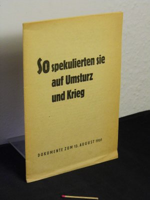 So spekulierten sie auf Umsturz und Krieg - Dokumente zum 13. August 1961 -