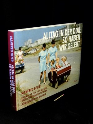 gebrauchtes Buch – Beier, Manfred - – Alltag in der DDR - So haben wir gelebt - Fotografien 1949-1971 aus dem größten Privatarchiv der DDR -