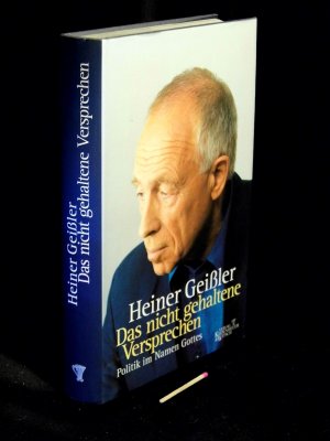 gebrauchtes Buch – Geißler, Heiner - – Das nicht gehaltene Versprechen - Politik im Namen Gottes -