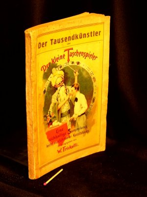 Der Tausendkünstler - Eine reichhaltige Sammlung von leicht ausführbaren, höchst interessanten und überraschenden Taschenspieler- und Karten-Kunststücken […]