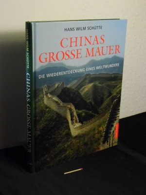 gebrauchtes Buch – Schütte, Hans-Wilm - – Chinas Grosse Mauer - Die Wiederentdeckung eines Weltwunders -