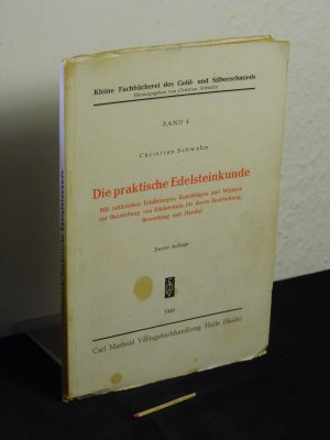 antiquarisches Buch – Schwahn, Christian - – Die praktische Edelsteinkunde - Mit zahlreichen Erfahrungen, Ratschlägen und Winken zur Beurteilung von Edelsteinen, für deren Bearbeitung, Bewertung und Handel - aus der Reihe: Kleine Fachbücherei des Gold- und Silberschmieds - Band: 4