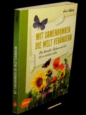 gebrauchtes Buch – Jeffery, Josie - – Mit Samenbomben die Welt verändern - Für Guerilla-Gärtner und alle, die es werden wollen -