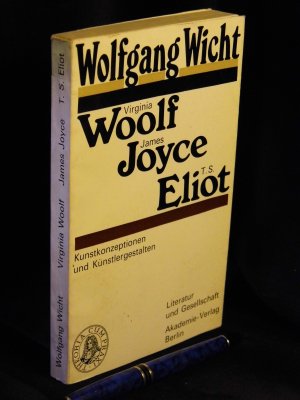 gebrauchtes Buch – Wicht, Wolfgang - – Virginia Woolf, James Joyce, T.S. Eliot - Kunstkonzeptionen und Künstlergestalten - aus der Reihe: Literatur und Gesellschaft -