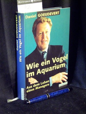 gebrauchtes Buch – Goeudevert, Daniel - – Wie ein Vogel im Aquarium - Aus dem Leben eines Managers -