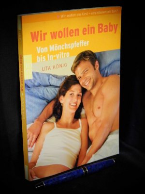 gebrauchtes Buch – König, Uta - – Wir wollen ein Baby - Von Mönchspfeffer bis In-vitro - aus der Reihe: rororo - Band: 61561