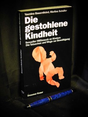 Die gestohlene Kindheit - Sexueller Mißbrauch an Kindern - Die Tatsachen und Wege zur Bewältigung -