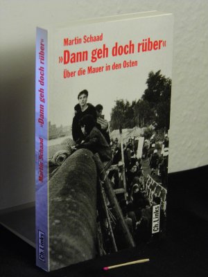 gebrauchtes Buch – Schaad, Martin - – Dann geh doch rüber' - Über die Mauer in den Osten -