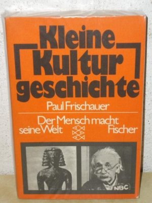 Kleine Kulturgeschichte d. Mensch macht seine Welt / Paul Frischauer