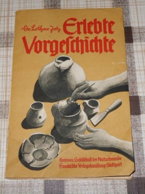 antiquarisches Buch – Zotz, Lothar Friedrich – Erlebte Vorgeschichte : Wie ich Deutschland ausgrub ; [Mit 25 Abb. nach Orig. Aufn. d. Verf.]. Lothar F. Zotz. [1 farb. Umschlagb. von Gerhard Jogwer], Kosmos-Bändchen