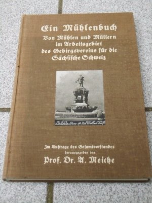 Ein Mühlenbuch : Von Mühlen u. Müllern im Arbeitsgebiet d. Gebirgsvereins f. d. Sächs. Schweiz ; Im Auftr. d. Gesamtvorst. d. Gebirgsvereins. hrsg. unter […]